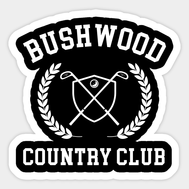 Bushwood Country Club Bushwood Country Club Sticker TeePublic